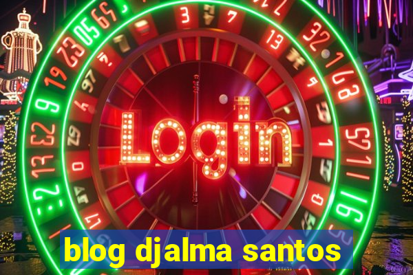 blog djalma santos